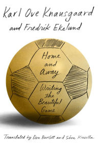 Title: Home and Away: Writing the Beautiful Game, Author: Karl Ove Knausgaard
