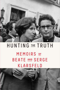 Title: Hunting the Truth: Memoirs of Beate and Serge Klarsfeld, Author: Beate Klarsfeld