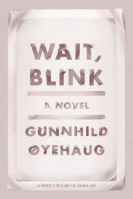 Title: Wait, Blink, Author: Gunnhild Øyehaug