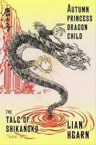 Title: Autumn Princess, Dragon Child (Tale of Shikanoko Series #2), Author: Lian Hearn