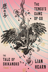 Title: The Tengu's Game of Go (Tale of Shikanoko Series #4), Author: Lian Hearn