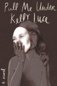 Title: Pull Me Under, Author: Kelly Luce