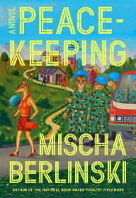 Title: Peacekeeping: A Novel, Author: Mischa Berlinski