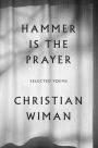 Hammer Is the Prayer: Selected Poems