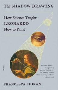 Title: The Shadow Drawing: How Science Taught Leonardo How to Paint, Author: Francesca Fiorani