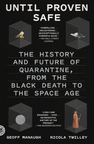 Title: Until Proven Safe: The History and Future of Quarantine, Author: Nicola Twilley