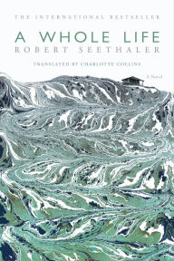 Title: A Whole Life, Author: Robert Seethaler