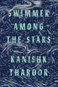 Title: Swimmer Among the Stars, Author: Kanishk Tharoor