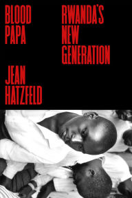 Title: Blood Papa: Rwanda's New Generation, Author: Jean Hatzfeld