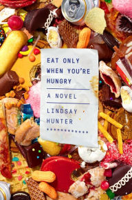 Title: Eat Only When You're Hungry: A Novel, Author: Lindsay Hunter