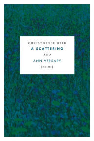 Title: A Scattering and Anniversary: Poems, Author: Christopher Reid