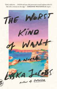 Title: The Worst Kind of Want: A Novel, Author: Liska Jacobs