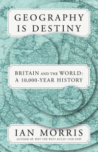Download from google books mac Geography Is Destiny: Britain and the World: A 10,000-Year History 9780374717032 by Ian Morris English version