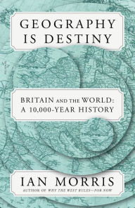 Download books for mac Geography Is Destiny: Britain and the World: A 10,000-Year History (English literature)