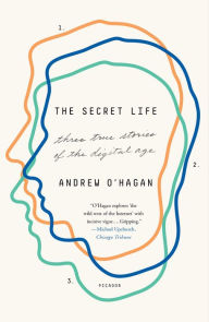Title: The Secret Life: Three True Stories of the Digital Age, Author: Andrew O'Hagan