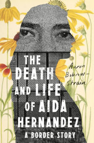 Title: The Death and Life of Aida Hernandez: A Border Story, Author: Aaron Bobrow-Strain
