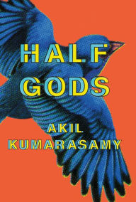 Title: Half Gods, Author: Akil Kumarasamy
