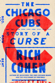 Title: The Chicago Cubs: Story of a Curse, Author: Rich Cohen