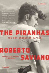 Title: The Piranhas: The Boy Bosses of Naples, Author: Roberto Saviano