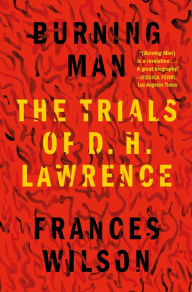 Title: Burning Man: The Trials of D. H. Lawrence, Author: Frances Wilson