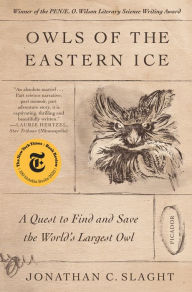 Owls of the Eastern Ice: A Quest to Find and Save the World's Largest Owl