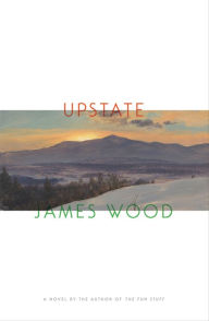 Title: Upstate, Author: James Wood