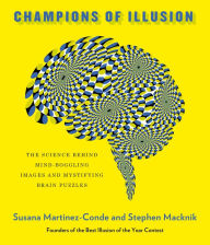 Title: Champions of Illusion: The Science Behind Mind-Boggling Images and Mystifying Brain Puzzles, Author: Susana Martinez-Conde