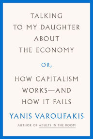 Electronics e-books free downloads Talking to My Daughter About the Economy: or, How Capitalism Works--and How It Fails 9780374272364