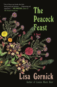 Title: The Peacock Feast: A Novel, Author: Lisa Gornick