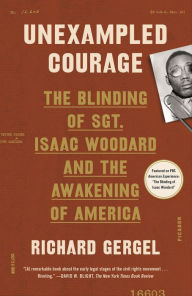 Title: Unexampled Courage: The Blinding of Sgt. Isaac Woodard and the Awakening of America, Author: Richard Gergel