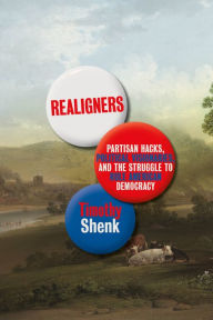 Free download pdf book Realigners: Partisan Hacks, Political Visionaries, and the Struggle to Rule American Democracy DJVU PDF by Timothy Shenk, Timothy Shenk 9780374718633