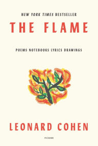 Title: The Flame: Poems, Notebooks, Lyrics, Drawings, Author: Leonard Cohen