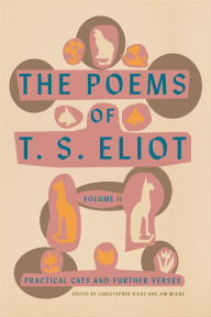 Title: The Poems of T. S. Eliot, Volume II: Practical Cats and Further Verses, Author: T. S. Eliot