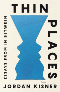 Title: Thin Places: Essays from in Between, Author: Jordan Kisner