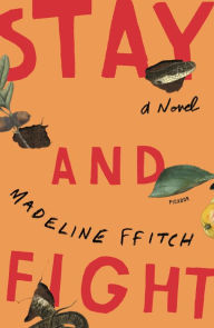 Title: Stay and Fight: A Novel, Author: Madeline ffitch