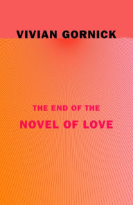 Title: The End of the Novel of Love, Author: Vivian Gornick