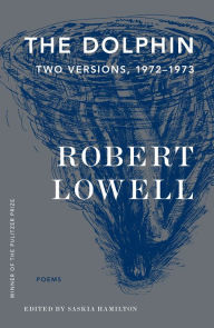 Title: The Dolphin: Two Versions, 1972-1973, Author: Robert Lowell