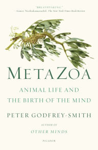 Title: Metazoa: Animal Life and the Birth of the Mind, Author: Peter Godfrey-Smith