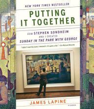 Title: Putting It Together: How Stephen Sondheim and I Created 
