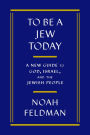 To Be a Jew Today: A New Guide to God, Israel, and the Jewish People