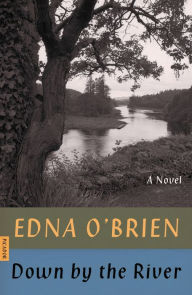 Title: Down by the River: A Novel, Author: Edna O'Brien