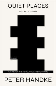 Title: Quiet Places: Collected Essays, Author: Peter Handke