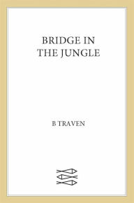 Title: Bridge in the Jungle, Author: B. Traven