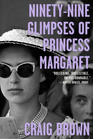 Free ebook download ebook Ninety-Nine Glimpses of Princess Margaret CHM by Craig Brown 9780374906047
