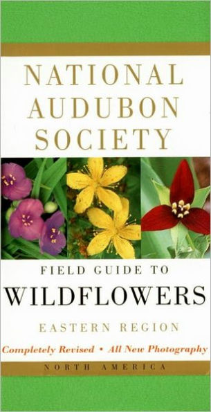 National Audubon Society Field Guide to North American Wildflowers--E: Eastern Region - Revised Edition