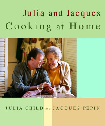Title: Julia and Jacques Cooking at Home, Author: Julia Child, Jacques Pepin