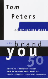 Title: The Brand You50 (Reinventing Work): Fifty Ways to Transform Yourself from an Employee into a Brand That Shouts Distinction, Commitment, and Passion!, Author: Tom Peters