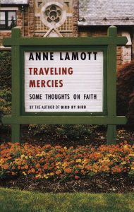 Title: Traveling Mercies: Some Thoughts on Faith, Author: Anne Lamott