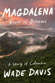 Books pdf file free downloading Magdalena: River of Dreams: A Story of Colombia (English literature) 9780375410994 by Wade Davis 