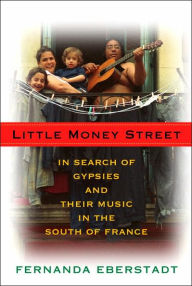 Title: Little Money Street: In Search of Gypsies and Their Music in the South of France, Author: Fernanda Eberstadt